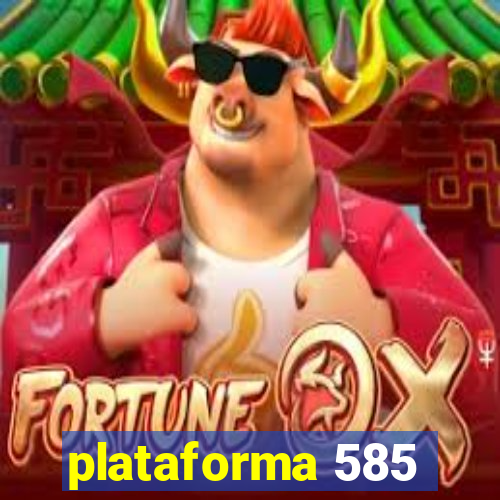 plataforma 585